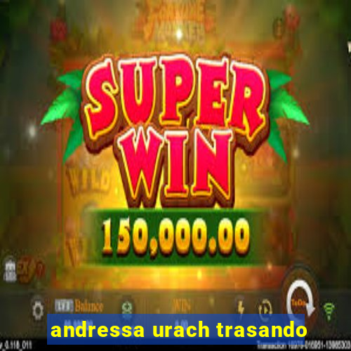 andressa urach trasando